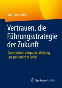 cover of the book Vertrauen, die Führungsstrategie der Zukunft: So entstehen Vertrauen, Wirkung und persönlicher Erfolg