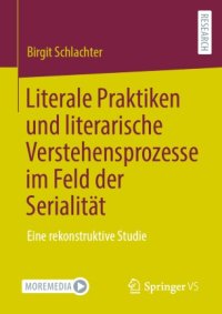 cover of the book Literale Praktiken und literarische Verstehensprozesse im Feld der Serialität: Eine rekonstruktive Studie