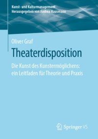 cover of the book Theaterdisposition: Die Kunst des Kunstermöglichens: ein Leitfaden für Theorie und Praxis