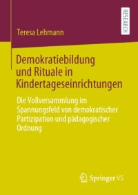 cover of the book Demokratiebildung und Rituale in Kindertageseinrichtungen: Die Vollversammlung im Spannungsfeld von demokratischer Partizipation und pädagogischer Ordnung