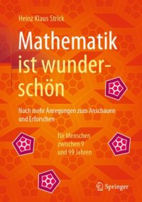 cover of the book Mathematik ist wunderschön: Noch mehr Anregungen zum Anschauen und Erforschen für Menschen zwischen 9 und 99 Jahren