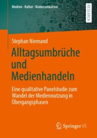 cover of the book Alltagsumbrüche und Medienhandeln: Eine qualitative Panelstudie zum Wandel der Mediennutzung in Übergangsphasen