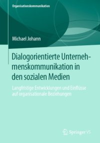 cover of the book Dialogorientierte Unternehmenskommunikation in den sozialen Medien: Langfristige Entwicklungen und Einflüsse auf organisationale Beziehungen