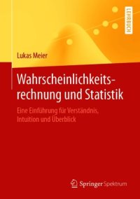 cover of the book Wahrscheinlichkeitsrechnung und Statistik: Eine Einführung für Verständnis, Intuition und Überblick