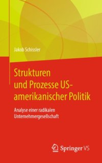 cover of the book Strukturen und Prozesse US-amerikanischer Politik: Analyse einer radikalen Unternehmergesellschaft