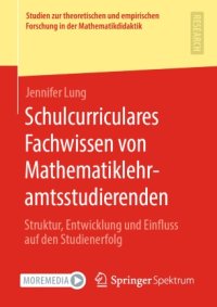 cover of the book Schulcurriculares Fachwissen von Mathematiklehramtsstudierenden: Struktur, Entwicklung und Einfluss auf den Studienerfolg