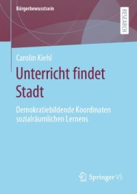 cover of the book Unterricht findet Stadt: Demokratiebildende Koordinaten sozialräumlichen Lernens