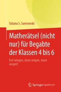 cover of the book Matherätsel (nicht nur) für Begabte der Klassen 4 bis 6: Erst wiegen, dann wägen, dann wagen!