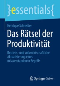 cover of the book Das Rätsel der Produktivität: Betriebs- und volkswirtschaftliche Aktualisierung eines missverstandenen Begriffs