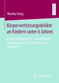 cover of the book Körperverletzungsdelikte an Kindern unter 6 Jahren: Eine kriminologische Untersuchung anhand von Strafverfahrensakten in Hessen