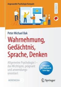 cover of the book Wahrnehmung, Gedächtnis, Sprache, Denken: Allgemeine Psychologie I – das Wichtigste, prägnant und anwendungsorientiert