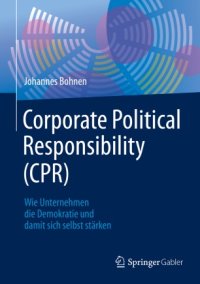 cover of the book Corporate Political Responsibility (CPR): Wie Unternehmen die Demokratie und damit sich selbst stärken