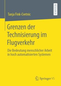 cover of the book Grenzen der Technisierung im Flugverkehr: Die Bedeutung menschlicher Arbeit in hoch automatisierten Systemen