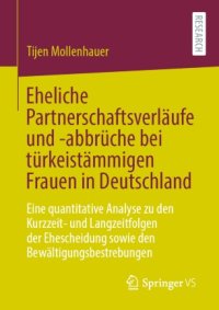 cover of the book Eheliche Partnerschaftsverläufe und -abbrüche bei türkeistämmigen Frauen in Deutschland: Eine quantitative Analyse zu den Kurzzeit- und Langzeitfolgen der Ehescheidung sowie den Bewältigungsbestrebungen