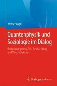 cover of the book Quantenphysik und Soziologie im Dialog: Betrachtungen zu Zeit, Beobachtung und Verschränkung