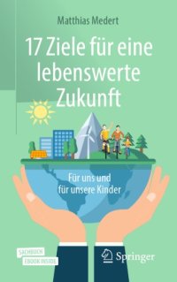 cover of the book 17 Ziele für eine lebenswerte Zukunft: Für uns und für unsere Kinder