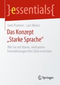 cover of the book Das Konzept „Starke Sprache“: Wie Sie mit klaren, wirksamen Formulierungen Ihre Ziele erreichen