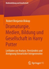 cover of the book Dramaturgie, Medien, Bildung und Gesellschaft in Harry Potter: Leitfaden zur Analyse, Verständnis und Aneignung literarischer Intrigenmotive