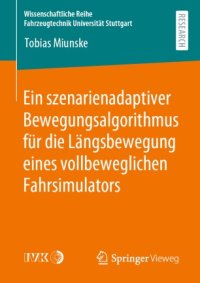 cover of the book Ein szenarienadaptiver Bewegungsalgorithmus für die Längsbewegung eines vollbeweglichen Fahrsimulators