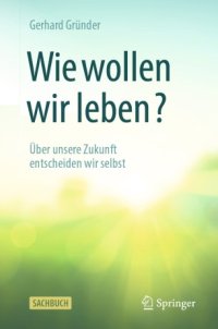 cover of the book Wie wollen wir leben?: Über unsere Zukunft entscheiden wir selbst