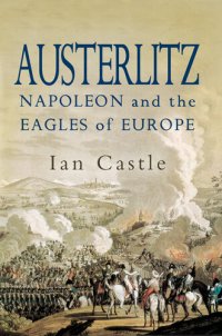 cover of the book Austerlitz: Napoleon and the Eagles of Europe