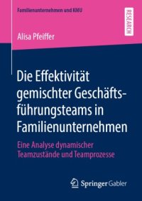 cover of the book Die Effektivität gemischter Geschäftsführungsteams in Familienunternehmen: Eine Analyse dynamischer Teamzustände und Teamprozesse