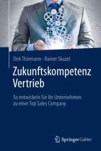 cover of the book Zukunftskompetenz Vertrieb : So entwickeln Sie Ihr Unternehmen zu einer Top Sales Company