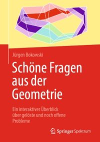 cover of the book Schöne Fragen aus der Geometrie: Ein interaktiver Überblick über gelöste und noch offene Probleme