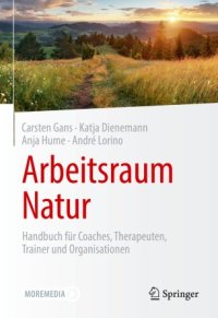 cover of the book Arbeitsraum Natur: Handbuch für Coaches, Therapeuten, Trainer und Organisationen