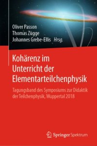 cover of the book Kohärenz im Unterricht der Elementarteilchenphysik: Tagungsband des Symposiums zur Didaktik der Teilchenphysik, Wuppertal 2018