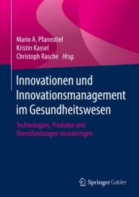 cover of the book Innovationen und Innovationsmanagement im Gesundheitswesen : Technologien, Produkte und Dienstleistungen voranbringen