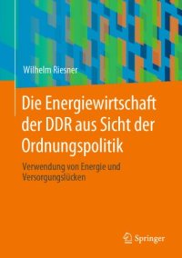 cover of the book Die Energiewirtschaft der DDR aus Sicht der Ordnungspolitik: Verwendung von Energie und Versorgungslücken