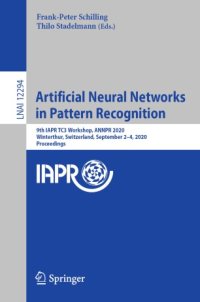 cover of the book Artificial Neural Networks in Pattern Recognition: 9th IAPR TC3 Workshop, ANNPR 2020, Winterthur, Switzerland, September 2–4, 2020, Proceedings