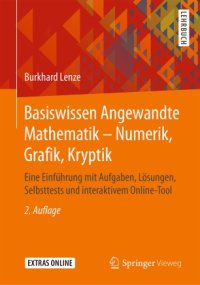 cover of the book Basiswissen Angewandte Mathematik – Numerik, Grafik, Kryptik: Eine Einführung mit Aufgaben, Lösungen, Selbsttests und interaktivem Online-Tool