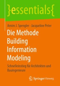 cover of the book Die Methode Building Information Modeling: Schnelleinstieg für Architekten und Bauingenieure