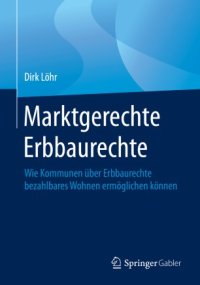 cover of the book Marktgerechte Erbbaurechte: Wie Kommunen über Erbbaurechte bezahlbares Wohnen ermöglichen können