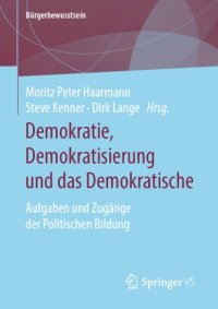 cover of the book Demokratie, Demokratisierung und das Demokratische: Aufgaben und Zugänge der Politischen Bildung