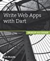 cover of the book Write Web Apps with Dart: Develop and Design