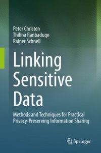 cover of the book Linking Sensitive Data: Methods and Techniques for Practical Privacy-Preserving Information Sharing