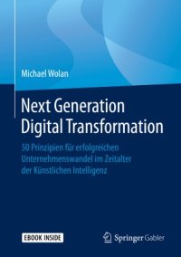 cover of the book Next Generation Digital Transformation: 50 Prinzipien für erfolgreichen Unternehmenswandel im Zeitalter der Künstlichen Intelligenz