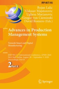 cover of the book Advances in Production Management Systems. Towards Smart and Digital Manufacturing: IFIP WG 5.7 International Conference, APMS 2020, Novi Sad, Serbia, August 30 – September 3, 2020, Proceedings, Part II