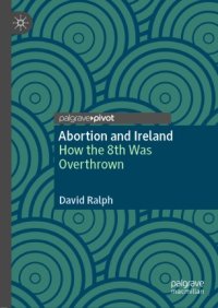 cover of the book Abortion and Ireland: How the 8th Was Overthrown