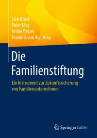 cover of the book Die Familienstiftung : Ein Instrument zur Zukunftssicherung von Familienunternehmen