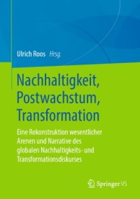 cover of the book Nachhaltigkeit, Postwachstum, Transformation: Eine Rekonstruktion wesentlicher Arenen und Narrative des globalen Nachhaltigkeits- und Transformationsdiskurses