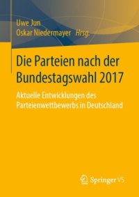 cover of the book Die Parteien nach der Bundestagswahl 2017: Aktuelle Entwicklungen des Parteienwettbewerbs in Deutschland