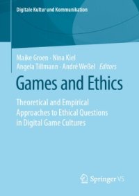 cover of the book Games and Ethics: Theoretical and Empirical Approaches to Ethical Questions in Digital Game Cultures