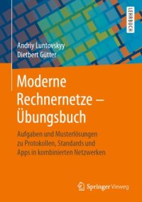 cover of the book Moderne Rechnernetze - Übungsbuch: Aufgaben und Musterlösungen zu Protokollen, Standards und Apps in kombinierten Netzwerken