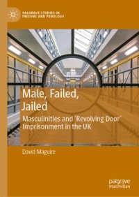 cover of the book Male, Failed, Jailed: Masculinities and ‘Revolving Door’ Imprisonment in the UK