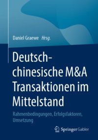 cover of the book Deutsch-chinesische M&A Transaktionen im Mittelstand: Rahmenbedingungen, Erfolgsfaktoren, Umsetzung