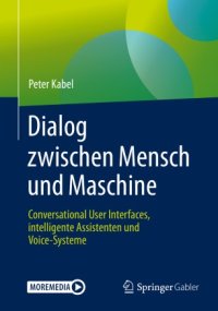 cover of the book Dialog zwischen Mensch und Maschine: Conversational User Interfaces, intelligente Assistenten und Voice-Systeme